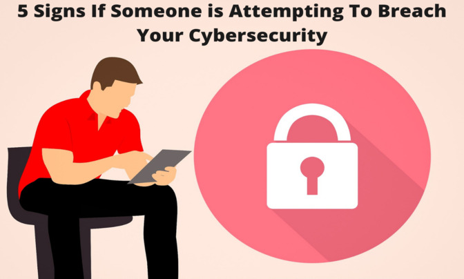 5 Signs If Someone is Attempting To Breach Your Cybersecurity