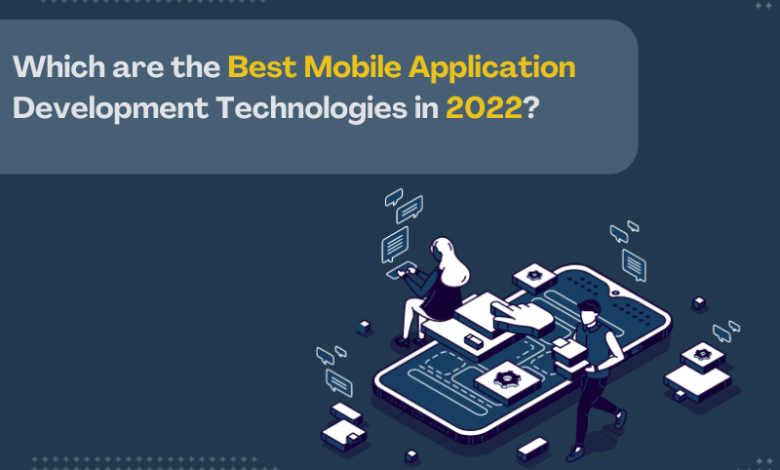 Which are the Best Mobile Application Development Technologies in 2022?