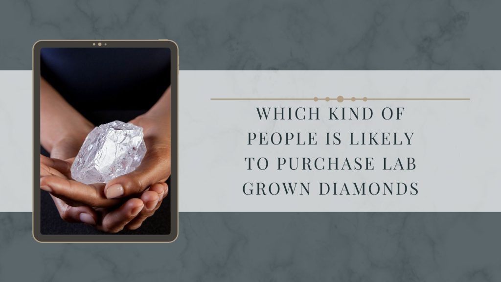 Which kind of people is likely to purchase lab grown diamonds