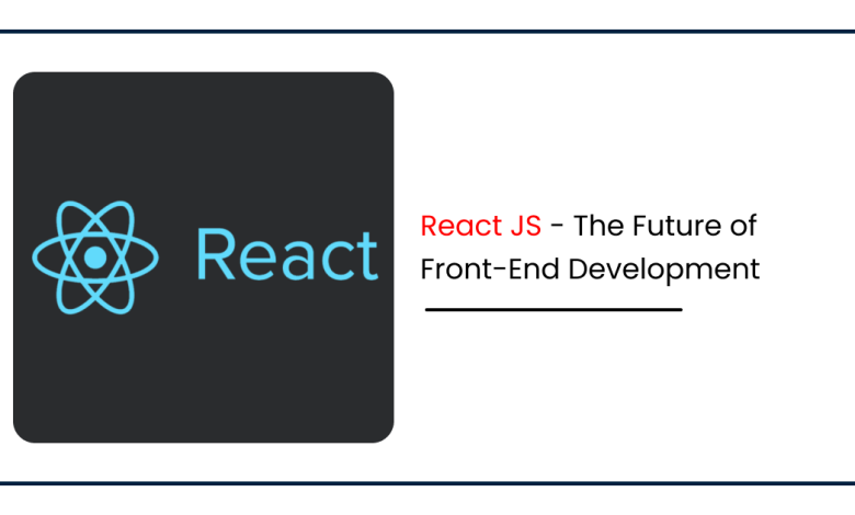 React JS - The Future of Front-End Development